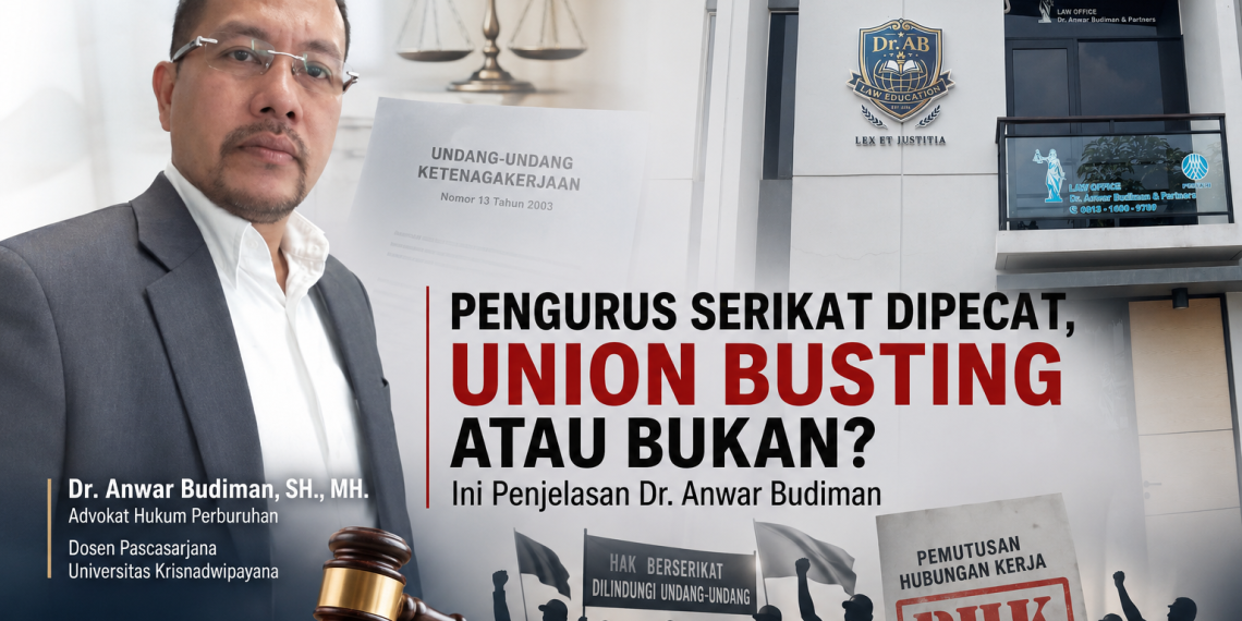 Pengurus Serikat Dipecat, Union Busting atau Bukan? Ini Penjelasan Dr. Anwar Budiman